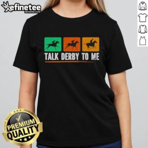 Alt Text: Premium Talk Derby To Me horse racing logo on a stylish ladies tee, perfect for race day enthusiasts.