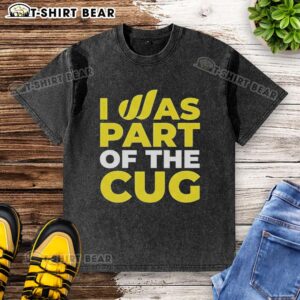 Close-up of a stylish 'Nice, I Was Part of the Cug' washed t-shirt, perfect for casual wear and fan merchandise.