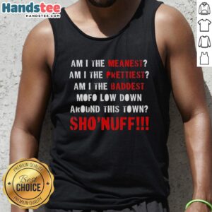 Premium Shonuff tank top featuring 'Am I The Meanest, Prettiest, Baddest Mofo' design, perfect for stylish casual wear.