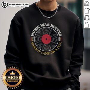 Trendy sweatshirt featuring 'Top Music Was Better On A Disc' slogan, perfect for music lovers and casual wear enthusiasts.