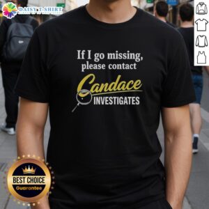 Pretty If I Go Missing Please Contact Candace Investigates T-Shirt design featuring bold text and graphic elements.