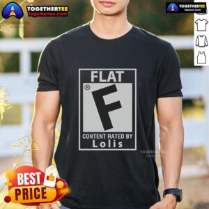 Awesome Flat Content Rated By Lolis T-Shirt featuring a vibrant graphic design and playful typography.