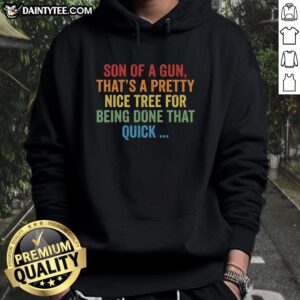 Nice Son of a Gun hoodie featuring a unique tree design, perfect for quick style and comfort.