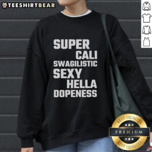 Alt Text: Stylish Top Super Cali Swagilistic Sexy Hella Dopeness Sweatshirt in vibrant colors, perfect for casual outfits.
