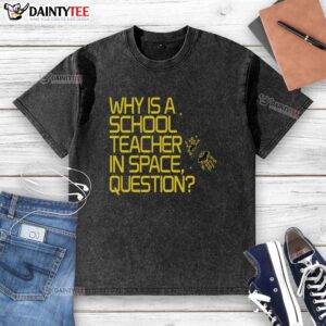 Alt Text: Official Why Is A School Teacher In Space washed t-shirt featuring a colorful space-themed design for educators.