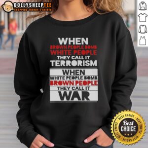 Nice When Brown People Bomb White People They Call It Terrorism Sweatshirt design featuring bold text and graphic elements.