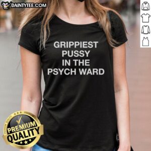 Good Grippiest Pussy In The Psych Ward Ladies Tee featuring a stylish graphic on a comfortable women's t-shirt.