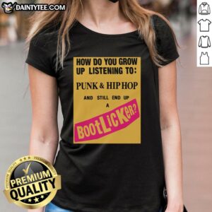 Good How Do You Grow Up Listening To Punk Hip-Hop And Still End Up A Bootlicker Ladies Tee with bold graphic design.