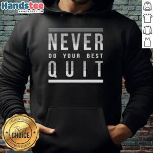 Official Never Do Your Best Quit Hoodie featuring a bold graphic design, perfect for casual wear and motivational style.