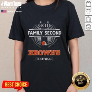 Premium Cleveland Browns God First Family Second Then Browns Football Ladies Tee for dedicated fans.
