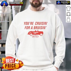 Hot Cruise You're Cruisin' for a Bruisin' sweatshirt displayed on a stylish hanger, perfect for casual wear enthusiasts.