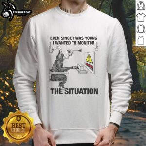 Cozy 'Nice Ever Since I Was Young I Wanted To Monitor The Situation' sweatshirt in a casual setting, perfect for everyday wear.