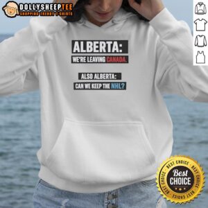 Official Alberta We're Leaving Canada hoodie with NHL logo, showcasing Alberta's pride and team spirit.