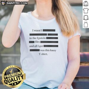 Good I Wasn't In The Epstein Files Ladies Tee featuring bold text on a stylish shirt, ideal for expressing strong opinions.