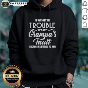 Alt Text: Hot hoodie featuring 'If we get in trouble, it's my grandpa's fault' design, perfect for casual and fun outings.