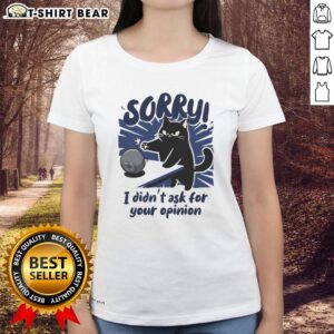 Original 'Sorry, Didn't Ask for Your Opinion' Ladies Tee featuring a bold graphic design for casual style.