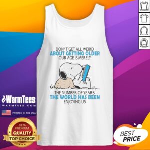 Snoopy tank top with 'Don't Get All Weird About Getting Older' text, celebrating age as just a number.