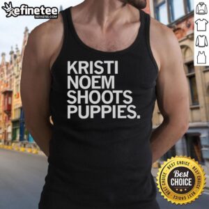 Premium Kristi Noem shoots puppies tank top featuring a fun design, perfect for animal lovers and casual wear.