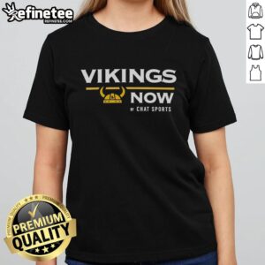 Premium Minnesota Vikings Now By Chat Sports Ladies Tee in stylish design, perfect for female fans and game day attire.