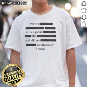 Good I Wasn't In The Epstein Files T-Shirt featuring bold text design, perfect for expressing your stance on controversial topics.