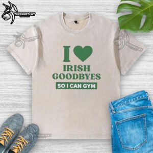 Pretty 'I Love Irish Goodbyes' T-shirt for gym enthusiasts, featuring a stylish design perfect for workouts and casual wear.
