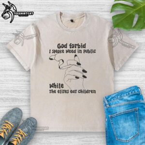 Nice 'God Forbid I Smoke Weed in Public' T-shirt graphic, featuring a satirical design critiquing elite hypocrisy.