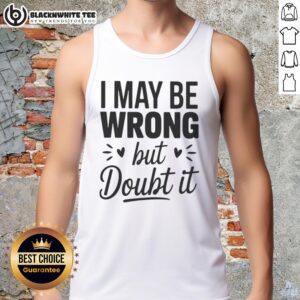 Alt Text: Small heart shape tank top with 'I May Be Wrong But I Doubt It' graphic, perfect for casual wear and expressing confidence.