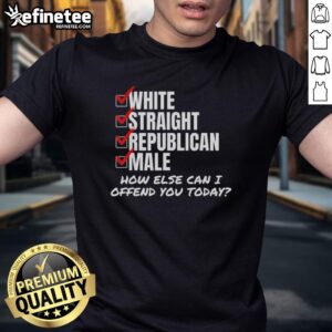 Alt Text: Premium white straight Republican male t-shirt featuring the phrase How Else Can I Offend You Today in bold print.