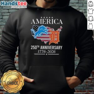 Original America Detroit Lions and Tigers 250th Anniversary hoodie design, celebrating 1776-2026 with team logos.