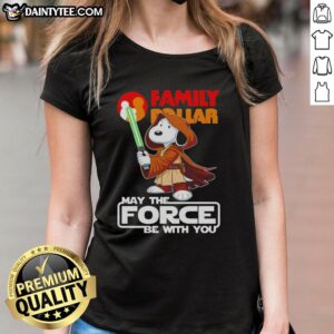 Adorable Snoopy family graphic on a Dollar and Shop ladies tee with 'May the Force Be With You' text.