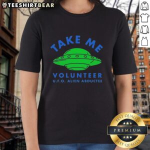 Official Take Me Volunteer UFO Alien Abductee Ladies Tee featuring a fun alien graphic and stylish design for enthusiasts.