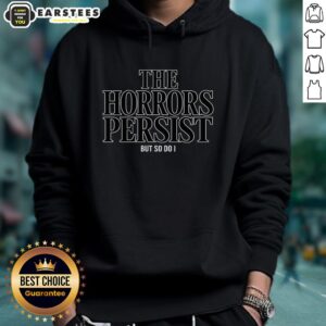 Alt Text: Funny hoodie featuring 'The Horrors Persist But So Do I' design, perfect for casual wear and expressing resilience.