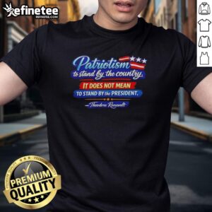 Nice Patriotism T-Shirt featuring Theodore Roosevelt quote about supporting country, not just the president.