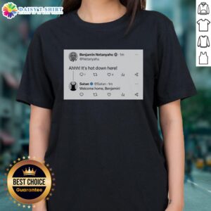 Top Benjamin Netanyahu Ladies Tee featuring a humorous 'Ahhh, it's hot down here' design for political apparel fans.