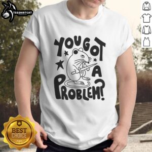 Hot You Got A Problem Mouse T-Shirt featuring a playful mouse graphic and bold text, perfect for casual wear.