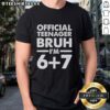 Top 13th Birthday Official Teenager Bruh IM 6+7 T-Shirt design featuring fun graphics for teen celebrations.