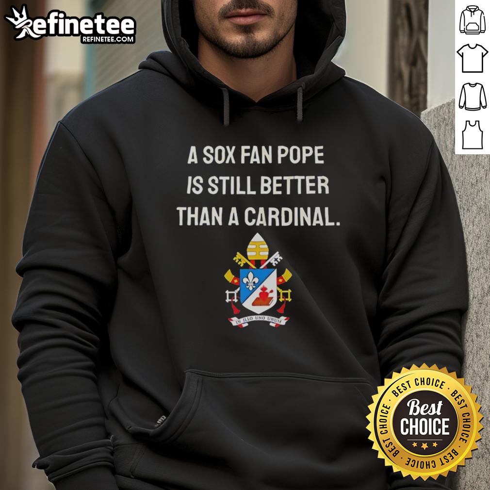 top-a-sox-fan-pope-is-still-better-than-a-cardinal-meme-hoodie Top A Sox Fan Pope meme hoodie showcasing humor with 'Better than a Cardinal' slogan for baseball fans.