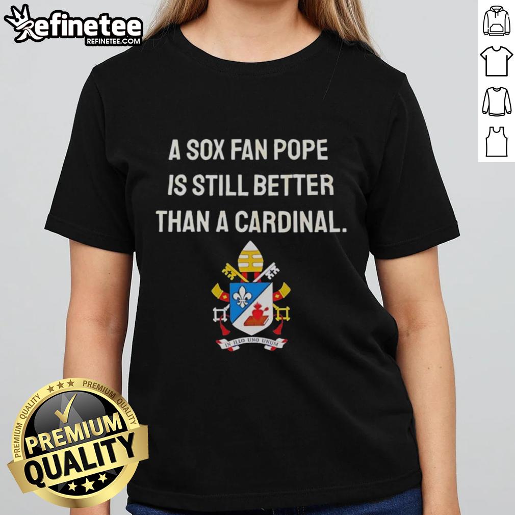 top-a-sox-fan-pope-is-still-better-than-a-cardinal-meme-ladies-tee Top A Sox Fan Pope meme on a ladies tee, humorously claiming he's better than a Cardinal fan.