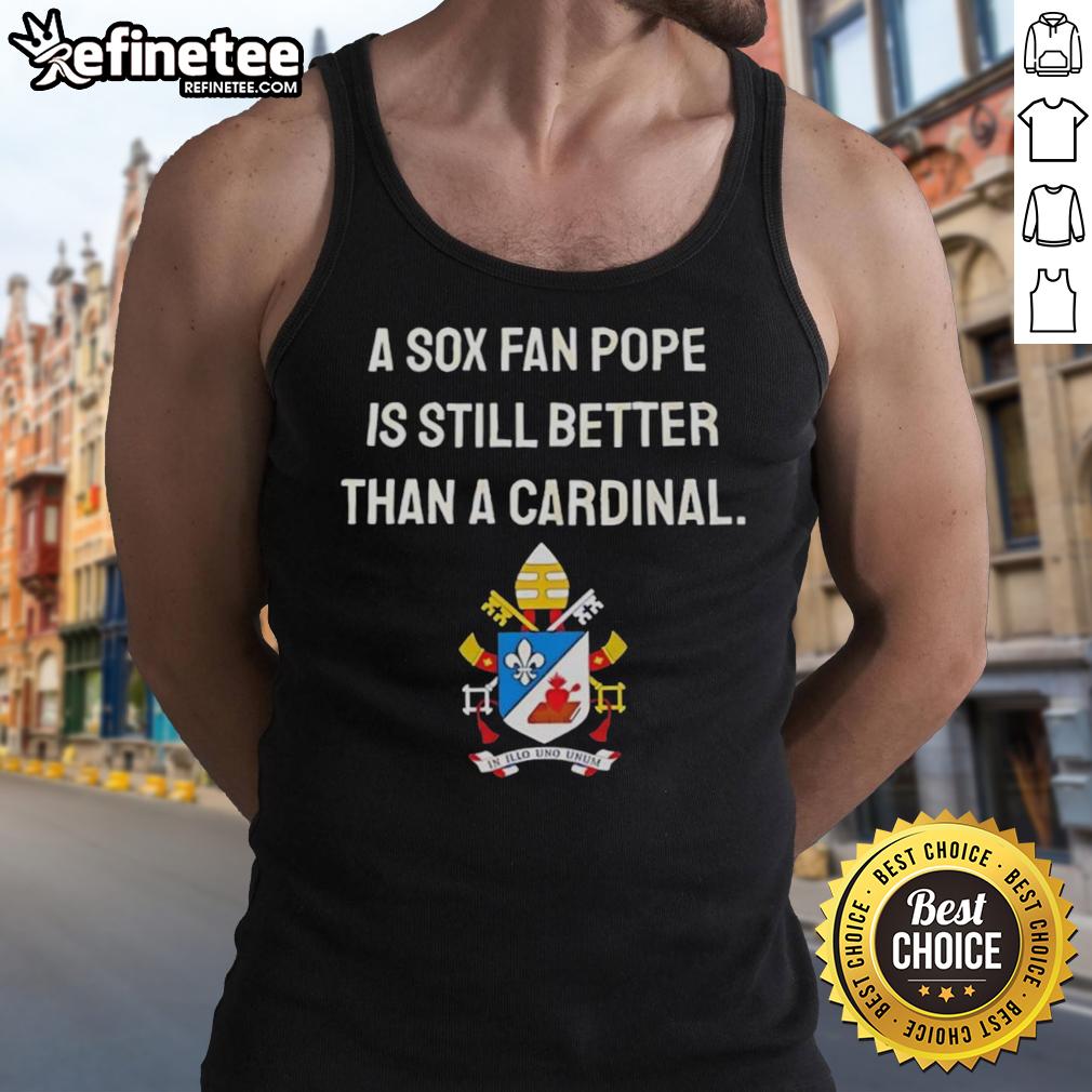top-a-sox-fan-pope-is-still-better-than-a-cardinal-meme-tank-top Top-A-Sox-Fan-Pope meme tank top showcasing humor about Sox fans vs. Cardinals fans in a playful design.