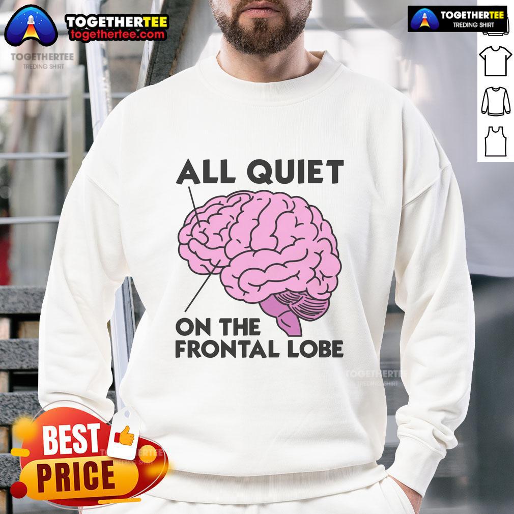 Top All Quiet On The Frontal Lobe Sweatshirt Cozy Top All Quiet On The Frontal Lobe Sweatshirt in soft fabric, perfect for casual wear and brain-themed fashion lovers.