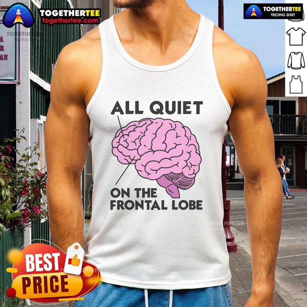 Top All Quiet On The Frontal Lobe Tank Top Top All Quiet on The Frontal Lobe Tank Top featuring a fun brain graphic, perfect for casual wear and neuroscience lovers.