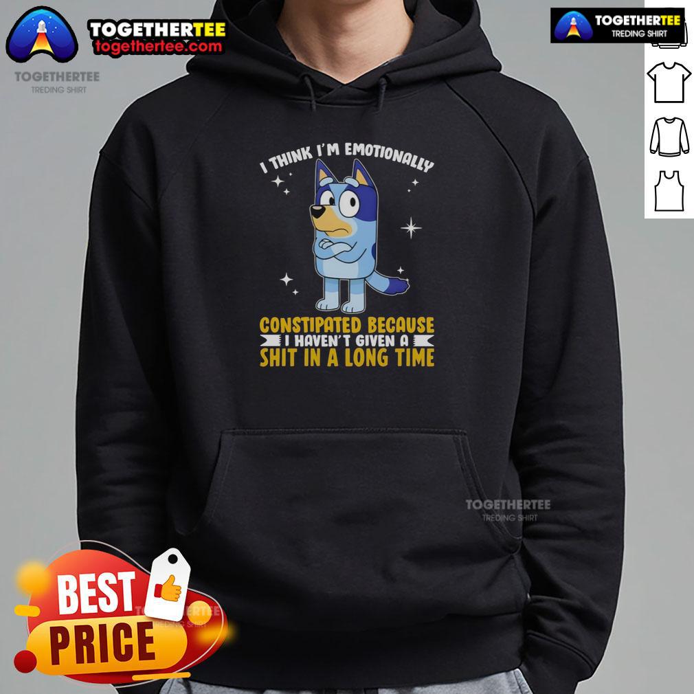 Top Bluey I Think I'm Emotionally Constipated Because I Haven't Given A Shit In A Long Time Hoodie Alt Text: Top Bluey hoodie featuring 'I think I'm emotionally constipated because I haven't given a shit in a long time' design.