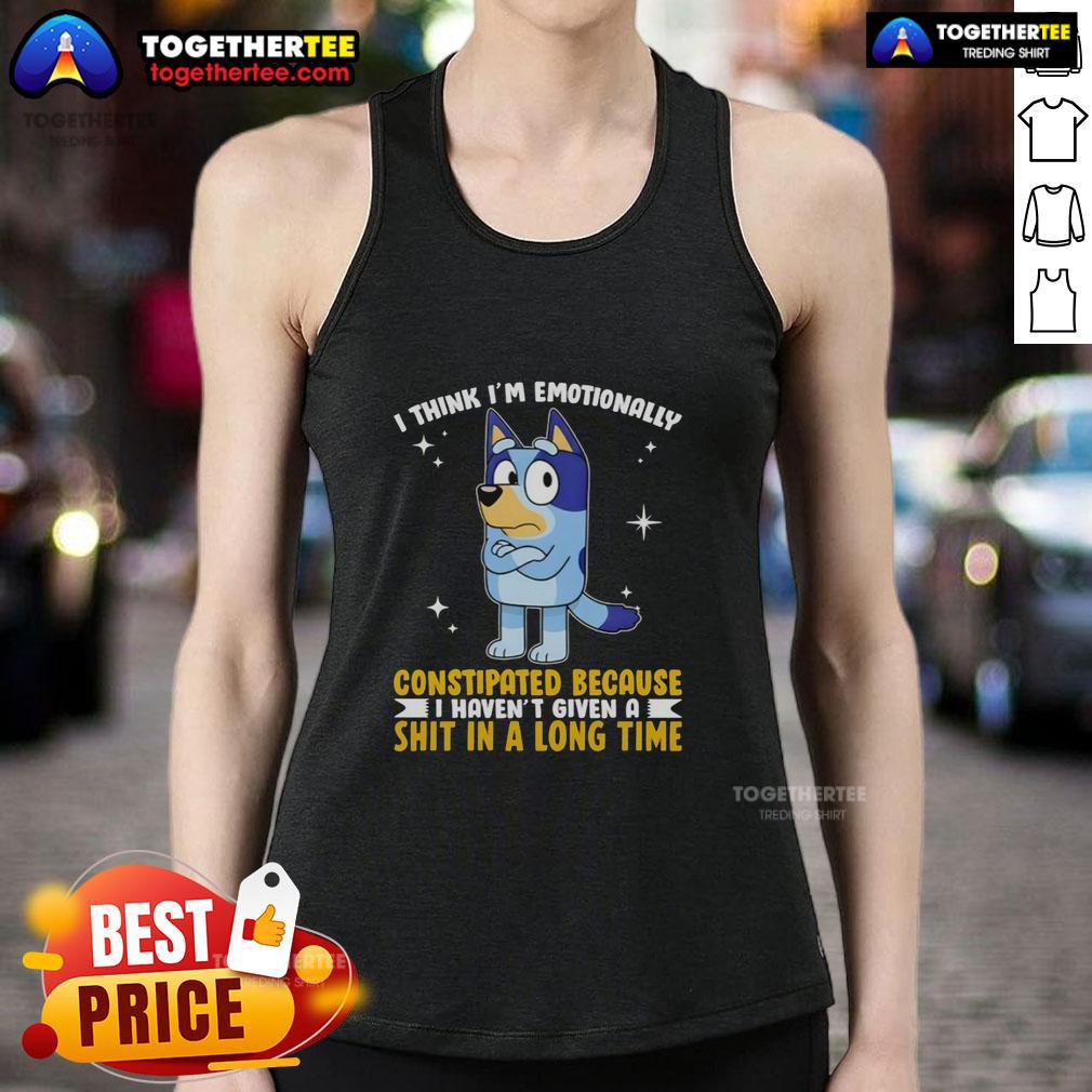 Top Bluey I Think I'm Emotionally Constipated Because I Haven't Given A Shit In A Long Time Tank Top Bluey I Think I'm Emotionally Constipated Tank Top featuring humorous design, perfect for casual wear and Bluey fans.