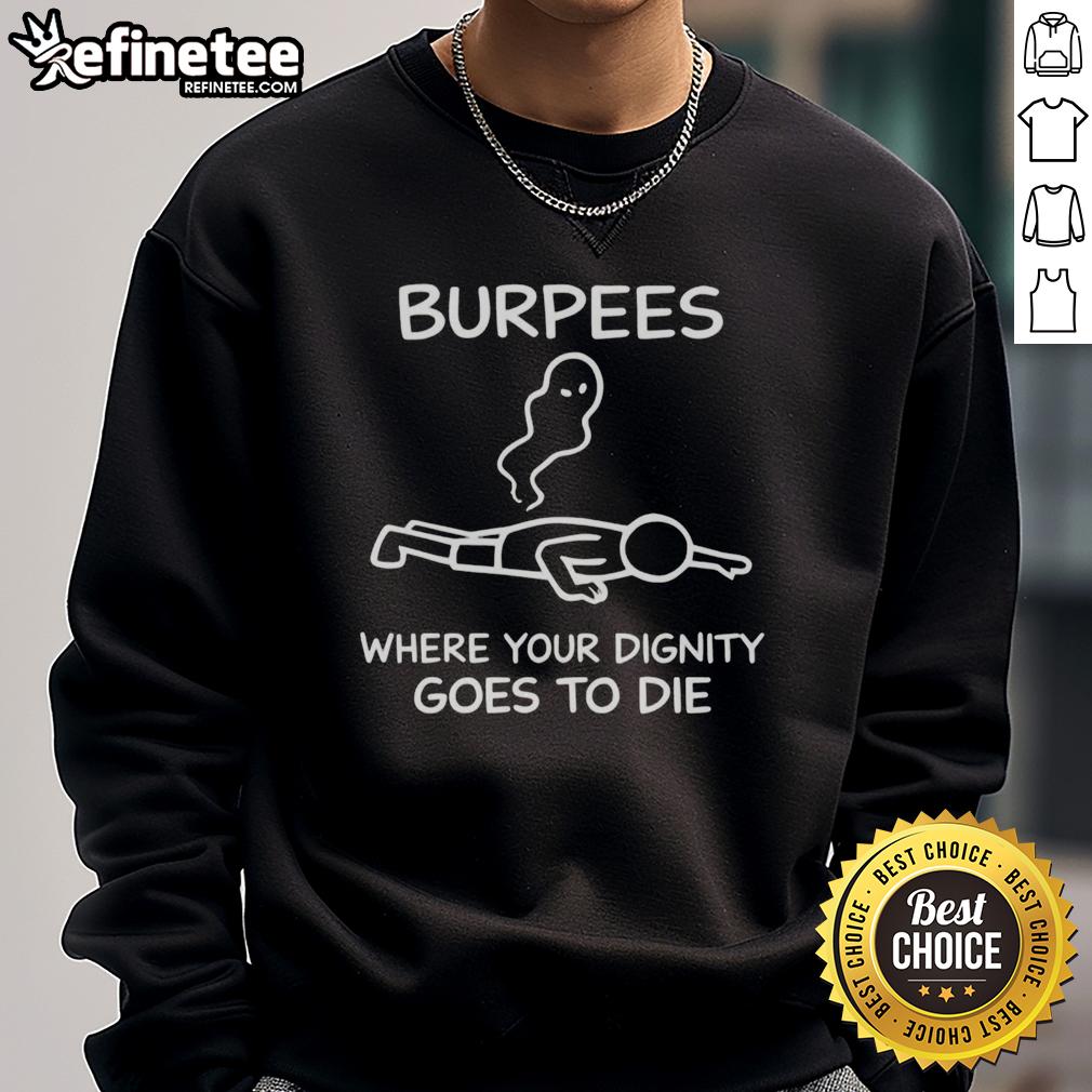 top-burpees-where-your-dignity-goes-to-die-sweatshirt Top Burpees Where Your Dignity Goes to Die Sweatshirt featuring a playful fitness graphic on a cozy fabric.