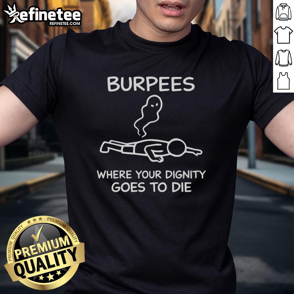 top-burpees-where-your-dignity-goes-to-die-t-shirt Top Burpees Where Your Dignity Goes To Die T-Shirt design featuring a humorous fitness slogan for workout enthusiasts.