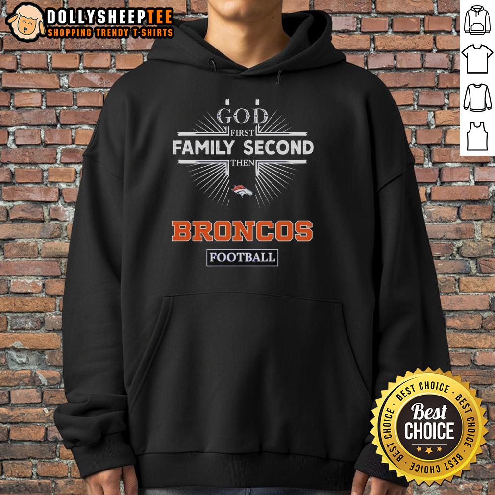Top Denver Broncos God First Family Second Then Broncos Football Hoodie Top Denver Broncos hoodie featuring 'God First, Family Second, Then Broncos Football' design for fans.