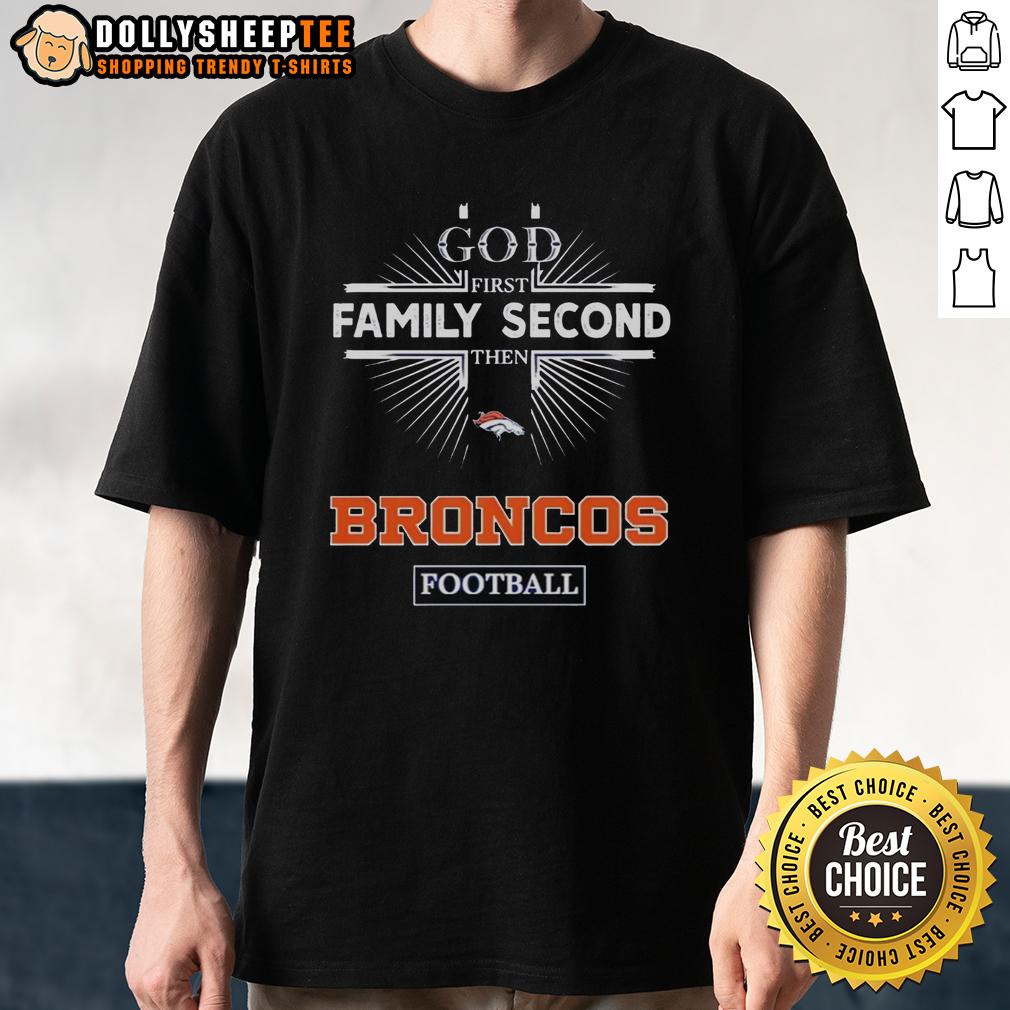 Top Denver Broncos God First Family Second Then Broncos Football T Shirt Top Denver Broncos God First Family Second Then Broncos Football T-Shirt design featuring team colors and logo.