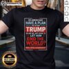 Top Do Americans Have A Plan To Stop Trump T-Shirt featuring a bold message on political activism and awareness.