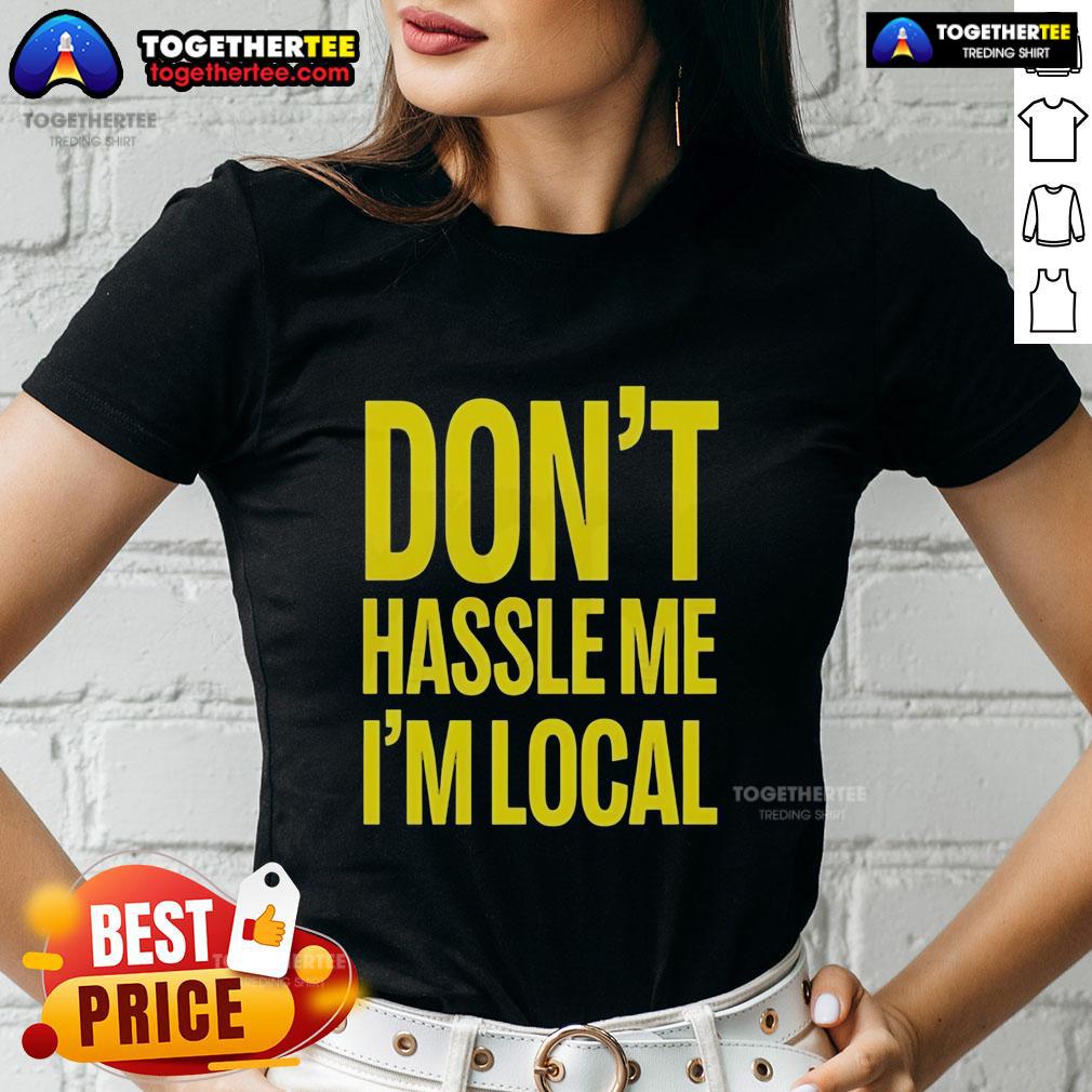 Top Don't Hassle Me I'm Local Bill Murray What About Bob Iconic Holiday Ladies-Tee Top 'Don't Hassle Me, I'm Local' Bill Murray tee from 'What About Bob?' - Iconic holiday ladies' shirt design.