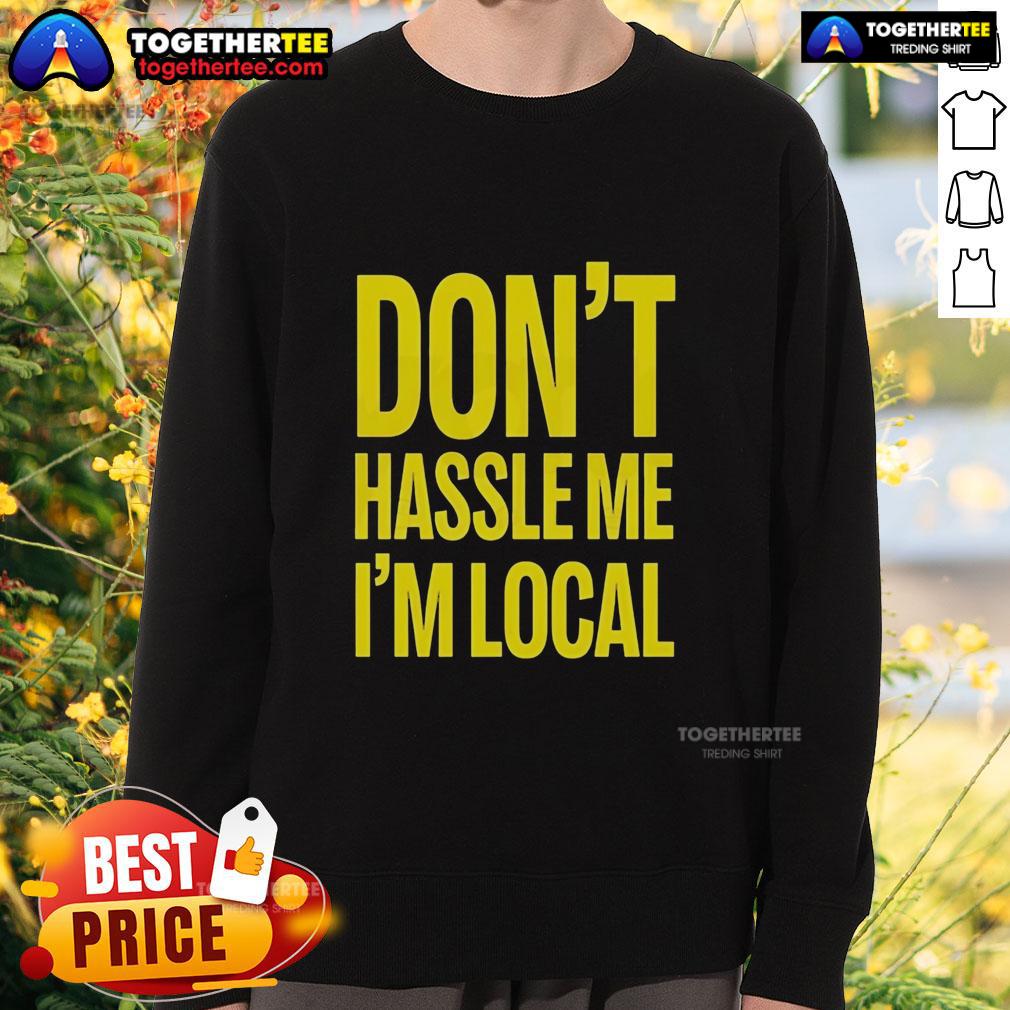 Top Don't Hassle Me I'm Local Bill Murray What About Bob Iconic Holiday Sweatshirt Alt Text: Bill Murray Don't Hassle Me, I'm Local sweatshirt from What About Bob? - iconic holiday apparel for fans.
